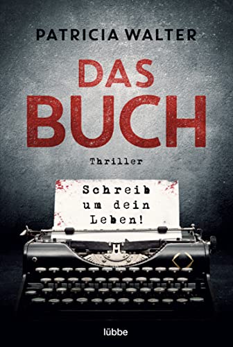 Das Buch - Schreib um dein Leben!: Thriller (Pageturner-Thriller von Patricia Walter, Band 4) von Lübbe