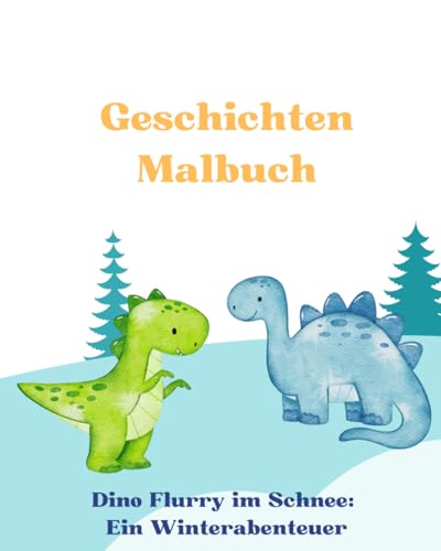 Geschichten Malbuch - Dino Flurry im Schnee: Ein Winterabenteuer von Independently published