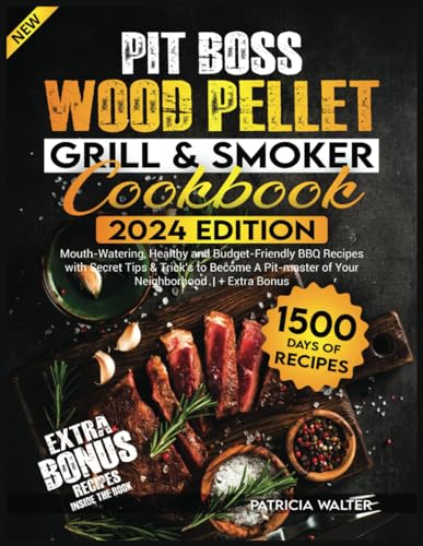 Pit Boss Wood Pellet Grill & Smoker Cookbook: 1500 Days of Mouth-Watering, Healthy and Budget-Friendly BBQ Recipes with Secret Tips & Trick’s to Become A Pit-master of Your Neighborhood + Extra Bonus von Independently published