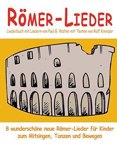 Römer-Lieder - 8 wunderschöne neue Römer-Lieder für Kinder zum Mitsingen, Tanzen und Bewegen: Das Liederbuch mit allen Texten, Noten und Gitarrengriffen zum Mitsingen und Mitspielen von Verlag Stephen Janetzko