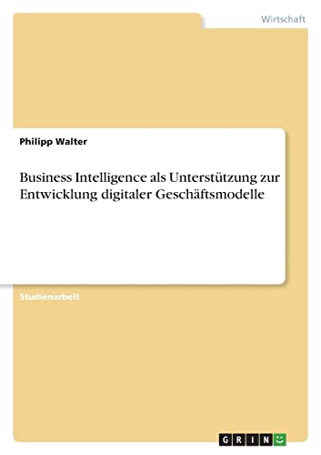 Business Intelligence als Unterstützung zur Entwicklung digitaler Geschäftsmodelle