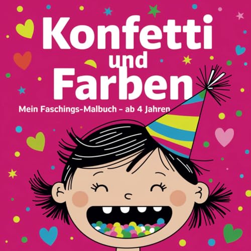 Konfetti und Farben: Mein Faschings-Malbuch-ab 4 Jahren von Independently published