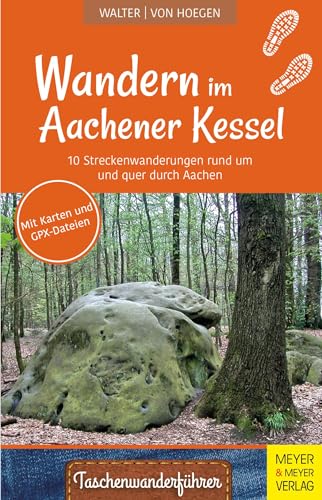 Wandern im Aachener Kessel: 10 Streckenwanderungen rund um und quer durch Aachen (Taschenwanderführer) von Meyer & Meyer Sport