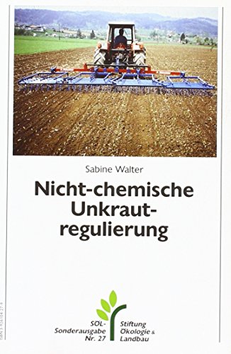Nicht-chemische Unkrautregulierung: Praxis der ökologischen Beikrautregulierung (SÖL-Sonderausgaben)