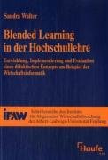 Blended Learning in der Hochschullehre: Entwicklung, Implementierung und Evaluation eines didaktischen Konzepts am Beispiel der Wirtschaftsinformatik