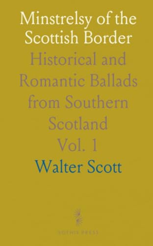 Minstrelsy of the Scottish Border: Historical and Romantic Ballads from Southern Scotland von Sothis Press