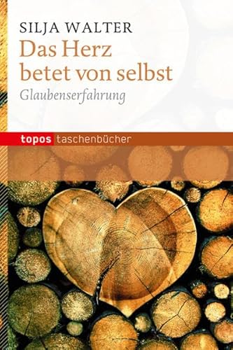 Das Herz betet von selbst: Glaubenserfahrung: Glaubenerfahrung (Topos Taschenbücher)