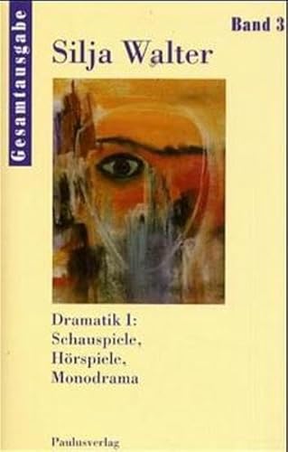 Gesamtausgabe, 10 Bde., Bd.3, Dramatik: Dramatik I: Schauspiele, Hörspiele, Monodrama (Silja Walter Gesamtausgabe)