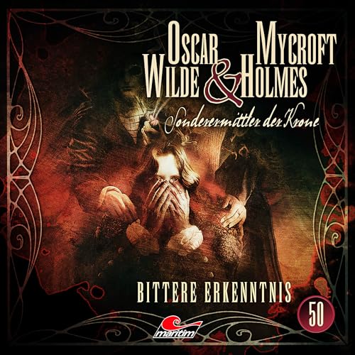 Oscar Wilde & Mycroft Holmes - Folge 50: Bittere Erkenntnis. Hörspiel.
