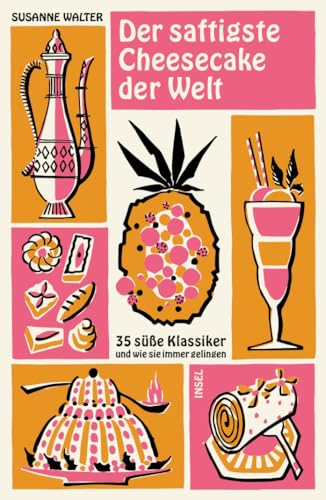 Der saftigste Cheesecake der Welt: 35 süße Klassiker und wie sie immer gelingen (insel taschenbuch) von Insel Verlag