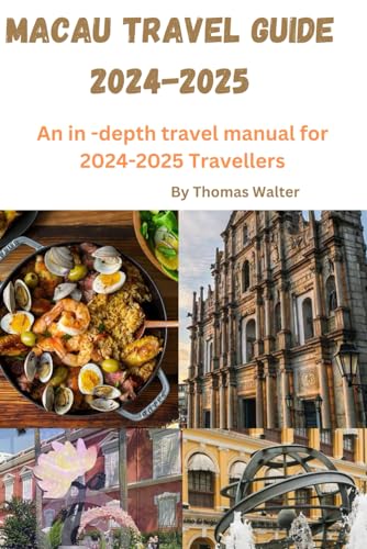 Macau Travel Guide 2024-2025: An In-depth traveller's manual for 2024-2025 travellers von Independently published