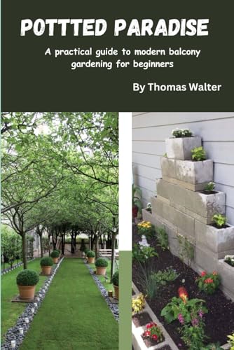 Potted Paradise: A practical guide to modern balcony gardening for beginners von Independently published
