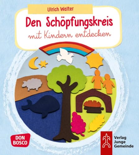 Den Schöpfungskreis mit Kindern entdecken: Praxisbuch. Bibelgeschichten zum Mitmachen für Kinder zwischen 4 und 10 Jahren. Für Kita, Schule & Gemeinde
