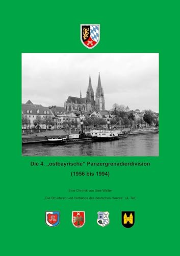 Die 4. "ostbayrische" Panzergrenadierdivision (1956 - 1994): "Die Strukturen und Verbände des deutschen Heeres" (4. Teil) von BoD – Books on Demand