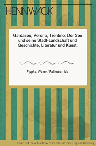 Gardasee, Verona, Trentino. Der See und seine Stadt - Landschaft und Geschichte, Literatur und Kunst (=DuMont Kunst-Reiseführer).