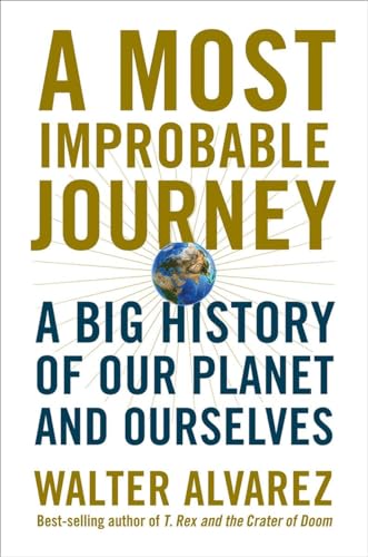 A Most Improbable Journey: A Big History of Our Planet and Ourselves