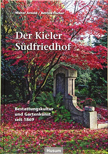 Der Kieler Südfriedhof: Ein Gartendenkmal für Schlafes Bruder 1869/2019 (Sonderveröffentlichung der Gesellschaft für Kieler Stadtgeschichte)
