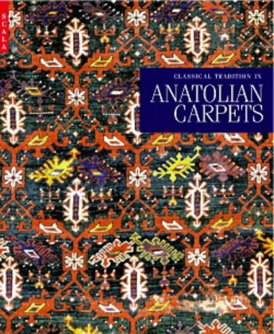 Classical Tradition in Anatolian Carpets von Scala Books