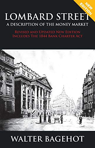 LOMBARD STREET - Revised and Updated New Edition, Includes The 1844 Bank Charter Act LOMBARD STREET - Revised and Updated New Edition, Includes The 1844 Bank Charter Act