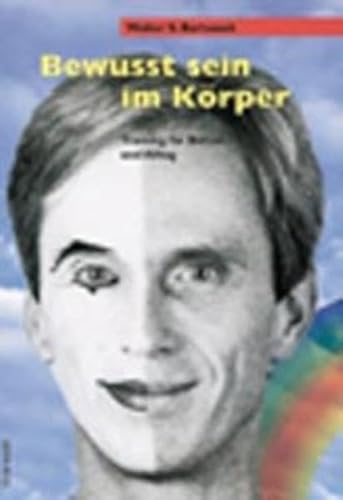 Bewusst sein im Körper: Training für Bühne und Alltag Bewusst sein im Körper: Training für Bühne und Alltag von Matthias-Grnewald-Verlag