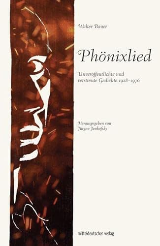 Phönixlied: Unveröffentlichte und verstreute Gedichte 1928–1976 (Walter Bauer) von Mitteldeutscher Verlag