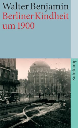 Berliner Kindheit um neunzehnhundert: Fassung letzter Hand (suhrkamp taschenbuch) von Suhrkamp Verlag AG