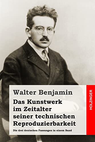 Das Kunstwerk im Zeitalter seiner technischen Reproduzierbarkeit: Die drei deutschen Fassungen in einem Band Das Kunstwerk im Zeitalter seiner technischen Reproduzierbarkeit: Die drei deutschen Fassungen in einem Band