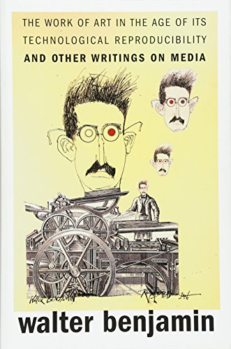 The Work of Art in the Age of Its Technological Reproducibility, And Other Writings on Media The Work of Art in the Age of Its Technological Reproducibility, And Other Writings on Media