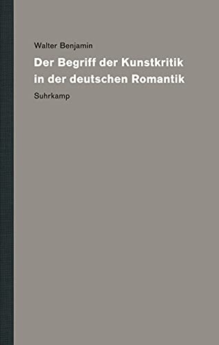 Werke und Nachlaß. Kritische Gesamtausgabe: Band 3: Der Begriff der Kunstkritik in der deutschen Romantik Werke und Nachlaß. Kritische Gesamtausgabe: Band 3: Der Begriff der Kunstkritik in der deutschen Romantik