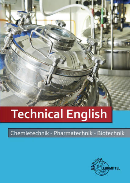 Technical English Chemietechnik - Pharmatechnik - Biotechnik von Europa-Lehrmittel