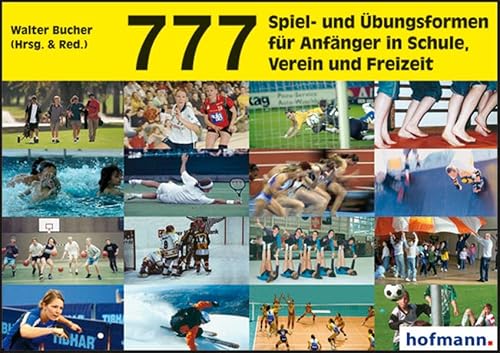 777 Spiel- und Übungsformen für Anfänger in Schule, Verein und Freizeit