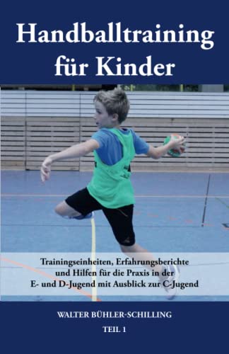 Handballtraining für Kinder: Trainingseinheiten, Erfahrungsberichte und Hilfen für die Praxis in der E- und D-Jugend mit Ausblick zur C-Jugend - Teil 1: Band 1 von Papierfresserchens MTM-Verlag