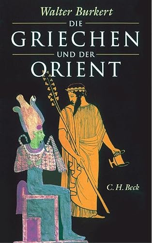 Die Griechen und der Orient: Von Homer bis zu den Magiern