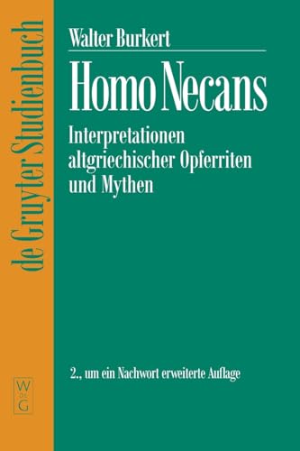 Homo Necans (Religionsgeschichtliche Versuche Und Vorarbeiten , Vol 32): Interpretationen altgriechischer Opferriten und Mythen (De Gruyter Studienbuch)