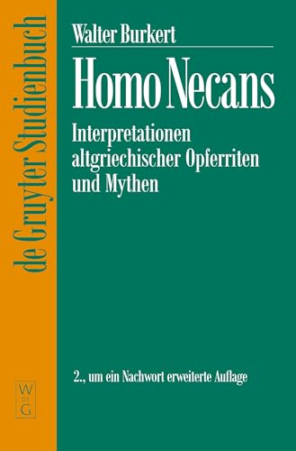 Homo Necans (Religionsgeschichtliche Versuche Und Vorarbeiten , Vol 32): Interpretationen altgriechischer Opferriten und Mythen (De Gruyter Studienbuch)