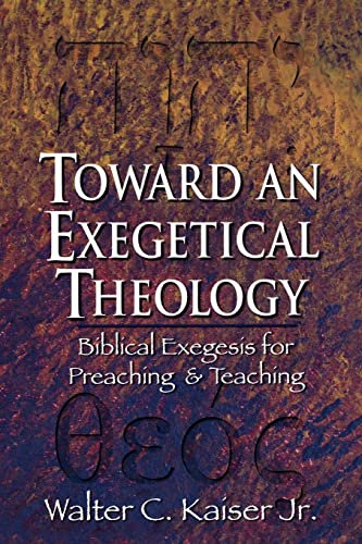 Toward an Exegetical Theology: Biblical Exegesis for Preaching and Teaching von Baker Academic