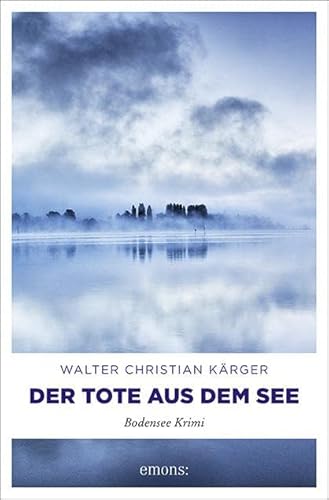 Der Tote aus dem See: Bodensee Krimi von Emons Verlag
