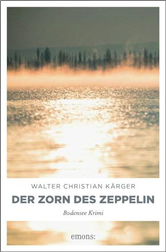 Der Zorn des Zeppelin (Bodensee Krimi) von Emons Verlag