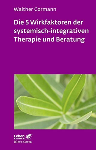 Die 5 Wirkfaktoren der systemisch-integrativen Therapie und Beratung (Leben Lernen, Bd. 268): Arbeiten mit der Therapieschleife von Klett-Cotta Verlag