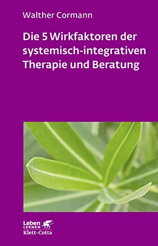 Die 5 Wirkfaktoren der systemisch-integrativen Therapie und Beratung (Leben Lernen, Bd. 268): Arbeiten mit der Therapieschleife von Klett-Cotta Verlag