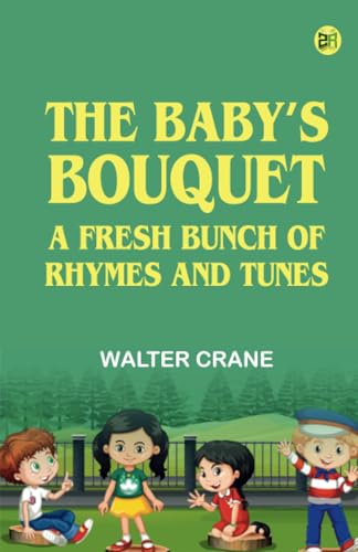 The Baby's Bouquet: A Fresh Bunch of Rhymes and Tunes von Zinc Read