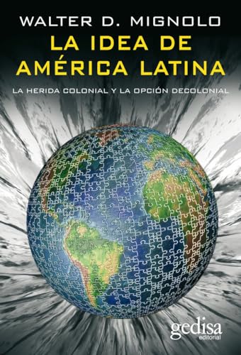 La Idea De América Latina: La herida colonial y la opción decolonial (BIP) von GEDISA