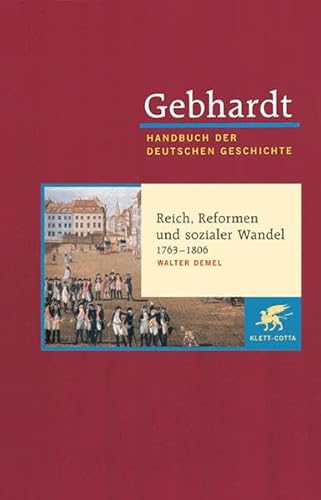Handbuch der deutschen Geschichte in 24 Bänden. Bd.12: Reich, Reformen und sozialer Wandel (1763-1806)