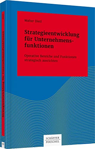 Strategieentwicklung für Unternehmensfunktionen: Operative Bereiche und Funktionen strategisch ausrichten (Systemisches Management) von Schffer-Poeschel Verlag