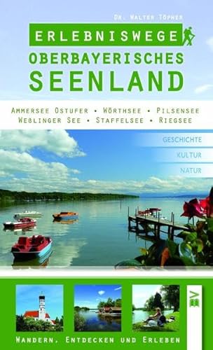 Erlebniswege Oberbayerisches Seenland: Wandern, entdecken und erleben