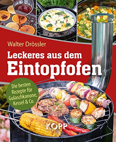 Leckeres aus dem Eintopfofen - Die besten Rezepte für Gulaschkanone, Kessel & Co.: 77 leckere Rezeptideen für Gulaschkanone, Eintopfofen und Kessel Leckeres aus dem Eintopfofen - Die besten Rezepte für Gulaschkanone, Kessel & Co.: 77 leckere Rezeptideen für Gulaschkanone, Eintopfofen und Kessel