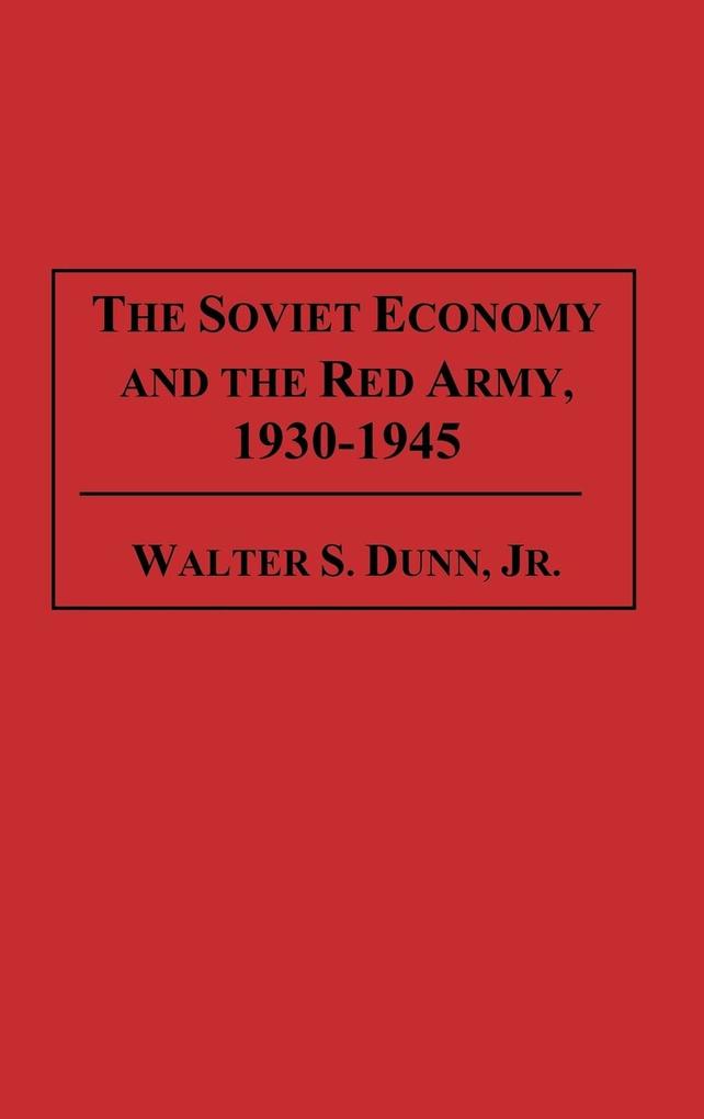The Soviet Economy and the Red Army 1930-1945 von Praeger