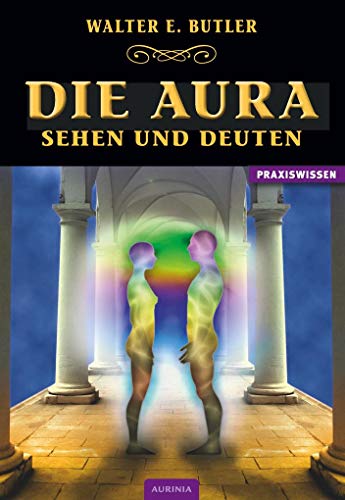 Die Aura - Sehen und Deuten