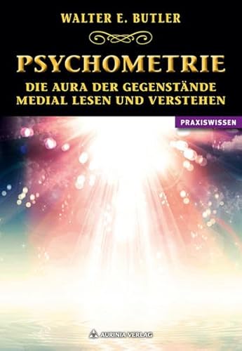 Psychometrie: Die Aura der Gegenstände medial lesen und verstehen von Aurinia Verlag