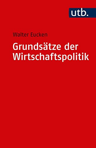 Grundsätze der Wirtschaftspolitik (Uni-Taschenbücher S): Hrsg. v. Edith Eucken u. Karl P. Hensel. Mit einem Gespräch zwischen Ernst-Joachim Mestmäcker u. Walter Oswalt
